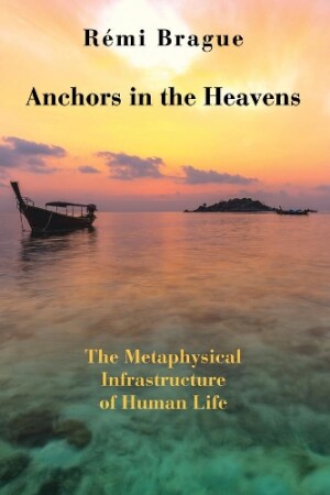 Anchors in the Heavens – The Metaphysical Infrastructure of Human Life