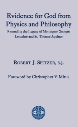 Evidence for God from Physics and Philosophy – Extending the Legacy of Monsignor George Lemaître and St. Thomas Aquinas