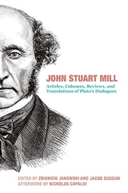 John Stuart Mill – Articles, Columns, Reviews and Translations of Plato`s Dialogues