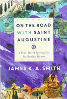On the Road with Saint Augustine – A Real–World Spirituality for Restless Hearts
