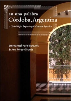 En una palabra, Córdoba, Argentina A CD-ROM for Exploring Culture in Spanish