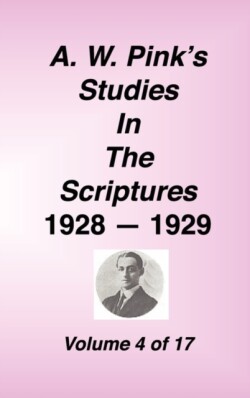 A. W. Pink's Studies in the Scriptures, 1928-29, Vol. 04 of 17