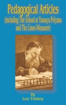 Pedagogical Articles (Including The School at Yasnaya Poyana and The Linen-Measurer)