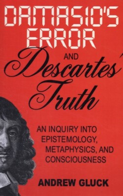 Damasio's Error and Descartes' Truth