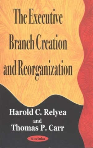 Executive Branch Creation & Reorganization