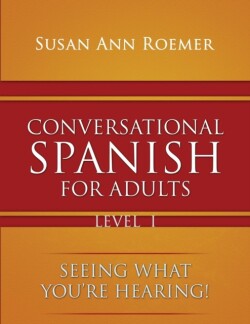 Conversational Spanish For Adults Seeing What You're Hearing! Level I