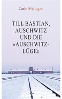 Till Bastian, Auschwitz und die Auschwitz-Luge