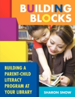 Building Blocks Building a Parent-Child Literacy Program at Your Library
