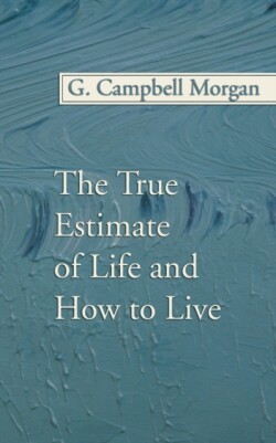 True Estimate of Life and How to Live