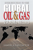 Introduction to the Global Oil & Gas Business