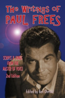 Writings of Paul Frees Scripts and Songs from the Master of Voice (2nd Ed.)