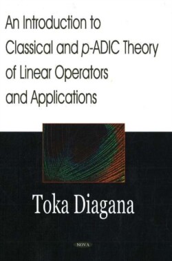 Introduction to Classical & p-ADIC Theory of Linear Operators & Applications