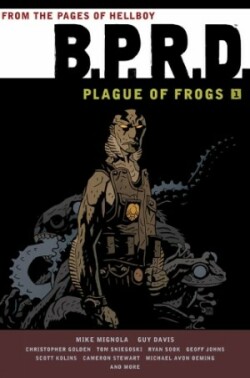 B.p.r.d.: Plague Of Frogs Hardcover Collection Volume 1