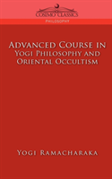 Advanced Course in Yogi Philosophy and Oriental Occultism