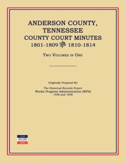 Anderson County, Tennessee, County Court Minutes, 1801-1809 and 1810-1814. Two Volumes in One