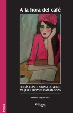 la hora del cafe. Poesia con el aroma de veinte mujeres hispanoamericanas
