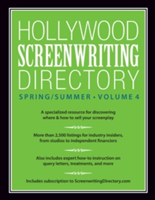 Hollywood Screenwriting Directory Spring/Summer Volume 4 A Specialized Resource for Discovering Where & How to Sell Your Screenplay