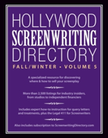 Hollywood Screenwriting Directory Fall/Winter Volume 5 A Specialized Resource for Discovering Where & How to Sell Your Screenplay