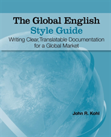 Global English Style Guide Writing Clear, Translatable Documentation for a Global Market