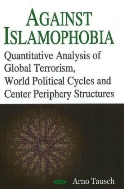 Against Islamophobia. Quantitative Analyses of Global Terrorism, World Political Cycles and Center Periphery Structures