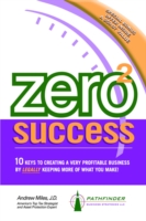 ZERO 2 SUCCESS: 10 KEYS TO CREATING A VE