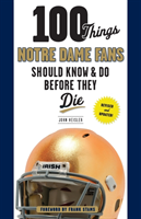 100 Things Notre Dame Fans Should Know & Do Before They Die