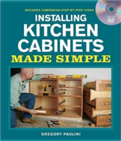 Installing Kitchen Cabinets Made Simple: Includes Companion Step-by-Step Video