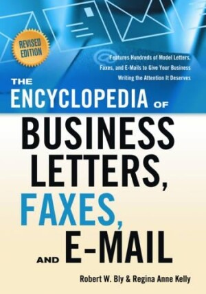 Encyclopedia of Business Letters, Faxes, and E-Mail