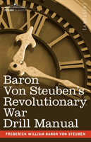 Baron Von Steuben's Revolutionary War Drill Manual