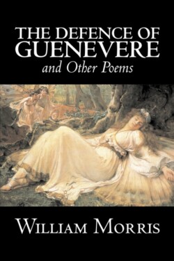 Defence of Guenevere and Other Poems by William Morris, Fiction, Fantasy, Fairy Tales, Folk Tales, Legends & Mythology