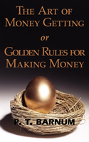 Art of Money Getting or Golden Rules for Making Money