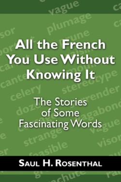 All the French You Use Without Knowing It The Stories of Some Fascinating Words