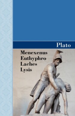 Menexenus, Euthyphro, Laches and Lysis Dialogues of Plato