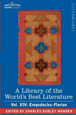 Library of the World's Best Literature - Ancient and Modern - Vol. XIV (Forty-Five Volumes); Empedocles-Florian