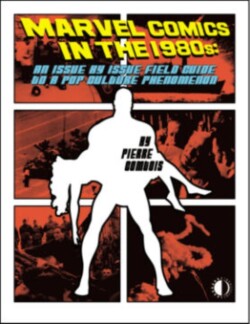 Marvel Comics In The 1980s: An Issue-By-Issue Field Guide To A Pop Culture Phenomenon
