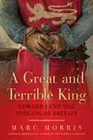 Great and Terrible King - Edward I and the Forging of Britain