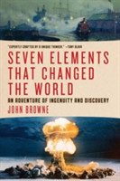 Seven Elements That Changed the World - An Adventure of Ingenuity and Discovery