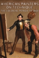 American Painters on Technique – The Colonial Period to 1860