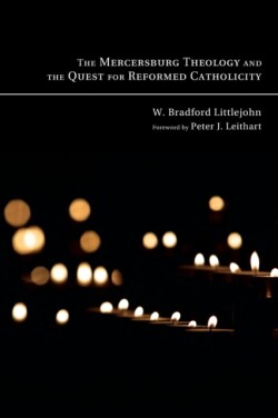 Mercersburg Theology and the Quest for Reformed Catholicity