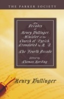 Decades of Henry Bullinger, Minister of the Church of Zurich, Translated by H. I.