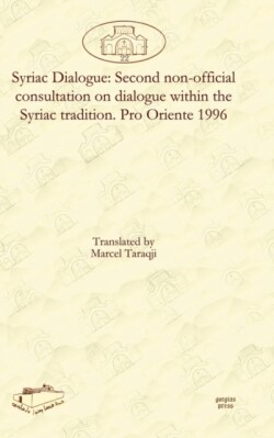 Syriac Dialogue: Second non-official consultation on dialogue within the Syriac tradition. Pro Oriente 1996