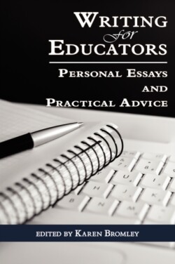 Writing for Educators Personal Essays and Practical Advice