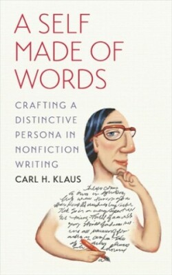 Self Made of Words Crafting a Distinctive Persona in Nonfiction Writing