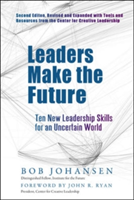 Leaders Make the Future: Ten New Leadership Skills for an Uncertain World