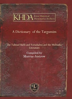 Dictionary of the Targumim The Talmud Babli and Yerushalmi and the Midrashic Literature