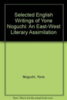 Selected English Writings of Yone Noguchi