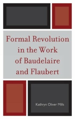 Formal Revolution in the Work of Baudelaire and Flaubert