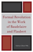 Formal Revolution in the Work of Baudelaire and Flaubert