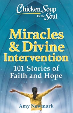 Chicken Soup for the Soul: Miracles & Divine Intervention 