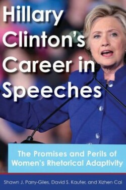 Hillary Clinton's Career in Speeches The Promises and Perils of Women's Rhetorical Adaptivity